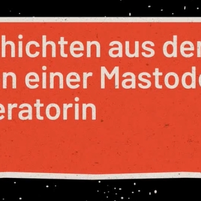 geschichten aus dem leben einer mastodon-moderatorin