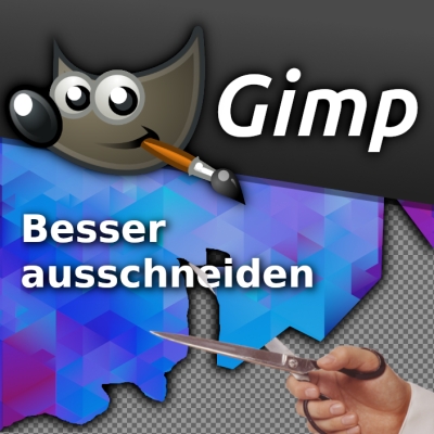 gimp tipps & tricks: schöner ausschneiden